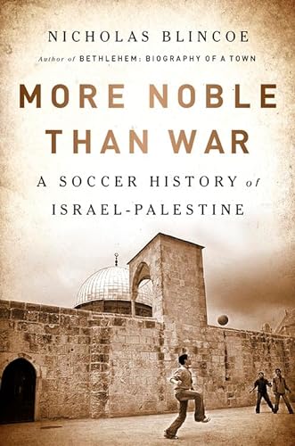 Beispielbild fr More Noble Than War: A Soccer History of Israel-Palestine zum Verkauf von ThriftBooks-Dallas