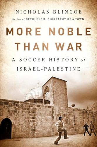 Stock image for More Noble Than War: A Soccer History of Israel-Palestine for sale by Bookoutlet1