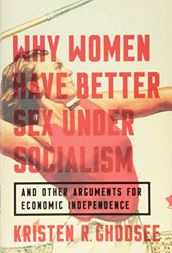 Beispielbild fr Why Women Have Better Sex Under Socialism: And Other Arguments for Economic Independence zum Verkauf von PlumCircle