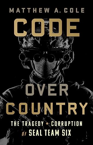 

Code Over Country: The Tragedy and Corruption of SEAL Team Six