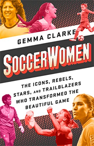 Beispielbild fr Soccerwomen : The Icons, Rebels, Stars, and Trailblazers Who Transformed the Beautiful Game zum Verkauf von Better World Books