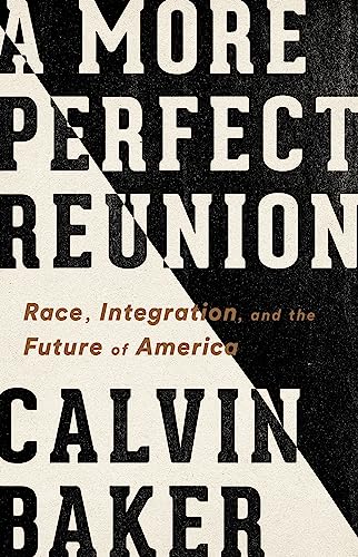 Beispielbild fr A More Perfect Reunion : Race, Integration, and the Future of America zum Verkauf von Better World Books