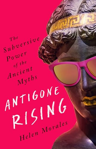 9781568589350: Antigone Rising: The Subversive Power of the Ancient Myths