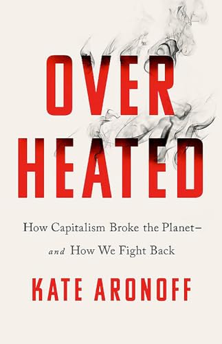 Imagen de archivo de Overheated: How Capitalism Broke the Planet--And How We Fight Back a la venta por SecondSale