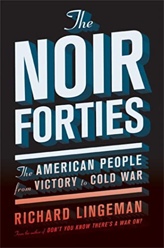 Stock image for The Noir Forties: The American People from Victory to Cold War for sale by BooksRun