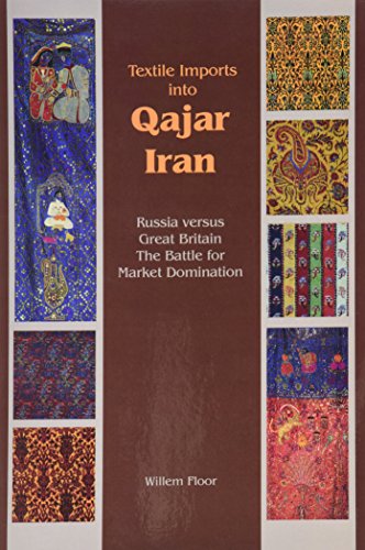 9781568592466: Textile Imports into Qajar Iran: Russia Versus Great Britain, The Battle for Market Domination