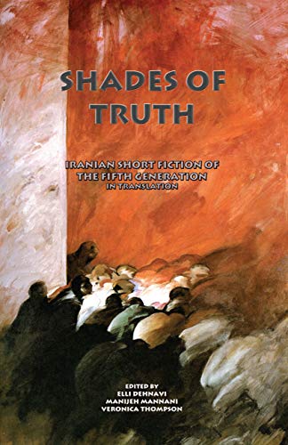 Beispielbild fr Shades of Truth: Iranian Short Fiction of the Fifth Generation (Bibliotheca Iranica: Persian Fiction in Translation) zum Verkauf von SecondSale