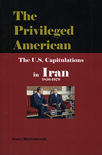 9781568593302: The Privileged American: The U.S. Capitulations in Iran, 1856-1979