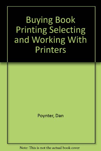 Buying Book Printing Selecting and Working With Printers (9781568600130) by Poynter, Dan