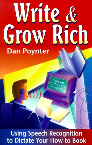 Write & Grow Rich: Using Voice-Recognition to Dictate Your How-To-Book (9781568600581) by Poynter, Dan