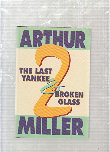 Stock image for Broken Glass and The Last Yankee : Two Plays by Arthur Miller for sale by Better World Books