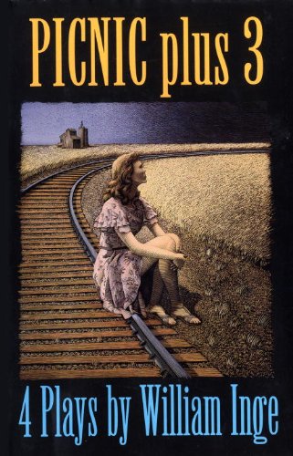 Stock image for Picnic Plus 3 : 4 Plays by William Inge - Come Back, Little Sheba; Picnic; Bus Stop; The Dark at the Top of the Stairs for sale by HPB-Diamond