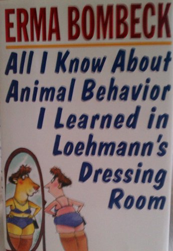 9781568651699: All I Know About Animal Behavior I Learned in Loehmann's Dressing Room Edition: