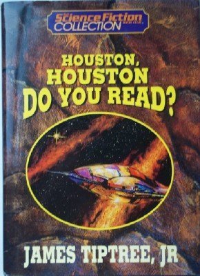 Houston, Houston, do you read? (The Science Fiction Book Club collection) (9781568652511) by Tiptree, James