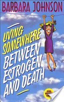 Stock image for Living Somewhere Between Estrogen and Death for sale by Better World Books: West