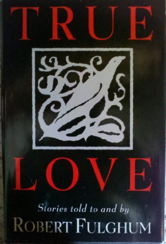 9781568653266: True Love: Stories Told to and by Robert Fulghum [LARGE PRINT]