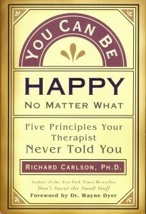 Stock image for You Can Be Happy No Matter What : Five Principles Your Therapist Never Told You for sale by Your Online Bookstore