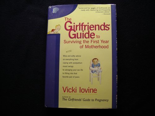 Imagen de archivo de The Girlfriends' Guide to Surviving the First Year of Motherhood a la venta por ThriftBooks-Dallas