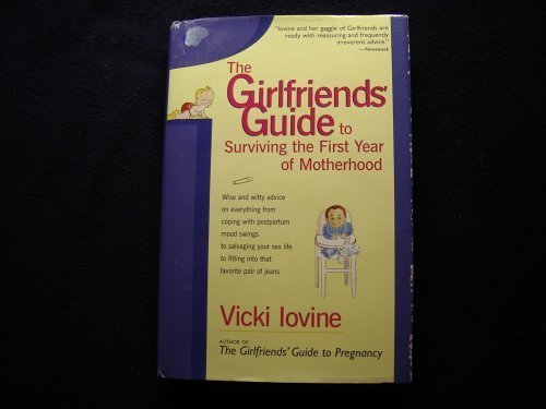 Stock image for The Girlfriends' Guide to Surviving the First Year of Motherhood for sale by ThriftBooks-Dallas