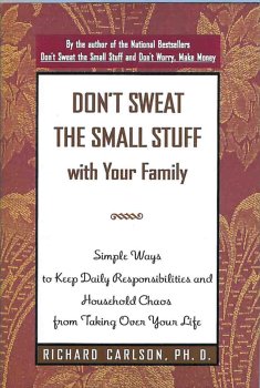 9781568657462: Don't Sweat the Small Stuff with Your Family; Simple Ways to Keep Daily Responsibilities and Household Chaos from Taking Over Your Life