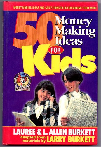 50 Money Making Ideas for Kids (9781568657639) by Lauree Burkett; L. Allen Burkett; Larry Burkett