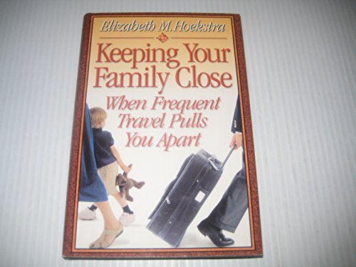 Imagen de archivo de Keeping Your Family Close: When Frequent Travel Pulls You Apart a la venta por Top Notch Books