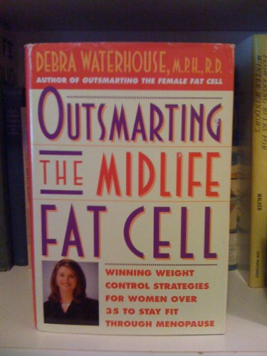 Stock image for Outsmarting the Midlife Fat Cell: Winning Weight Control Strategies for Women Over 35 to Stay Fit Through Menopause. for sale by The Media Foundation