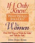 Beispielbild fr If I Only Knew.What Would Jesus Do? Over 100 Ways to "Walk the Walk" and "Talk the Talk" zum Verkauf von Better World Books