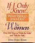 Imagen de archivo de If I Only Knew.What Would Jesus Do? Over 100 Ways to "Walk the Walk" and "Talk the Talk" a la venta por Better World Books