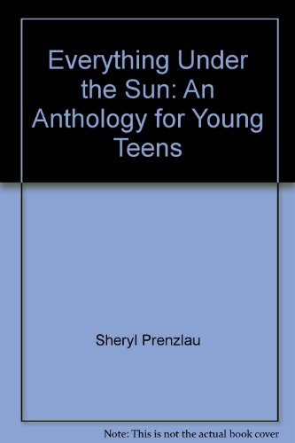 Beispielbild fr Everything Under the Sun: An Anthology for Young Teens zum Verkauf von HPB-Ruby