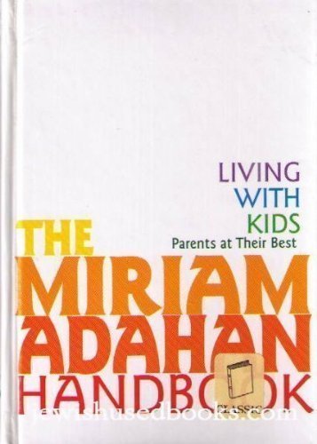 Imagen de archivo de The Miriam Adahan Handbook: Living With Kids Parents at Their Best a la venta por Ergodebooks