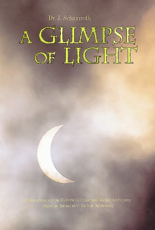 Stock image for A Glimpse of Light: A discussion on the Hebrew Calendar and Judaic Astronomy (Based on Maimonides' Kiddush Ha'chodesh) Julian Schamroth for sale by AFFORDABLE PRODUCTS