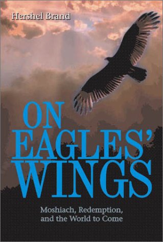 Stock image for On Eagles' Wings: Moshiach (Messiah), Redemption, and the World to Come for sale by Front Cover Books