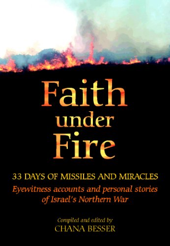 Stock image for Faith under Fire : 33 Days of Missiles and Miracles: Eyewitness Accounts and Personal Stories of Israel's Northern War for sale by Better World Books