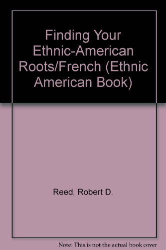 Finding Your Ethnic-American Roots/French (Ethnic American Book) (9781568750163) by Reed, Robert D.; Kaus, Danek S.