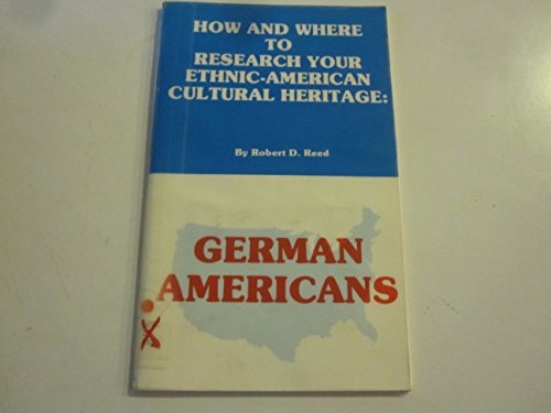 How & Where to Research Your Ethnic-American Cultural Heritage: German Americans (9781568750170) by Reed, Robert D.; Kaus, Danek S.