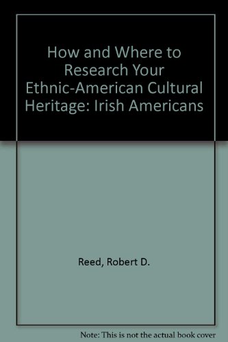 How and Where to Research Your Ethnic-American Cultural Heritage: Irish Americans (9781568750187) by Reed, Robert D.; Kaus, Danek S.
