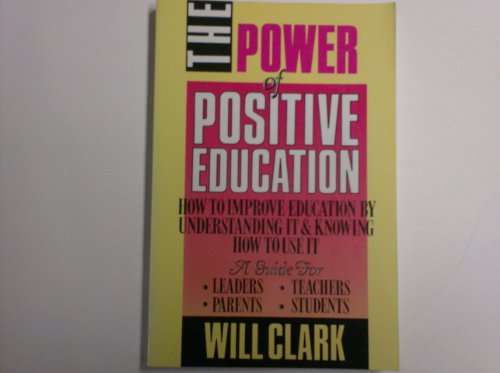 Stock image for The Power of Positive Education: How to Improve Education by Understanding It and Knowing How to Use It for sale by Wonder Book