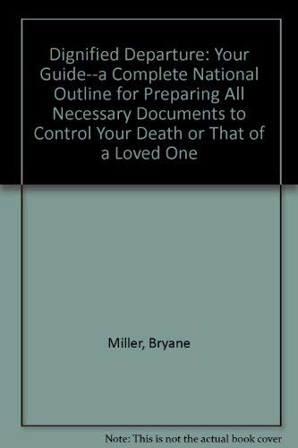 Beispielbild fr Dignified Departure : A Complete National Outline for Preparing All Necessary Documents to Control Your Death or That of a Loved One zum Verkauf von Better World Books