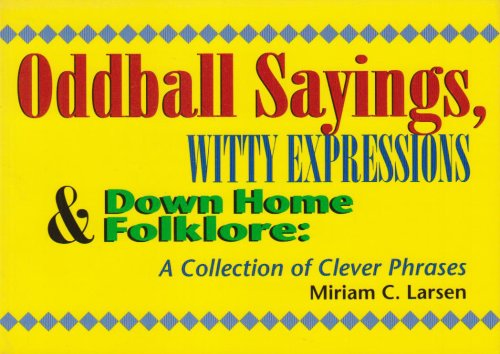 Stock image for Oddball Sayings, Witty Expressions and Down Home Folklore: A Collection of Clever Phrases for sale by Goldstone Books