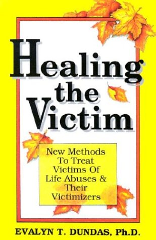 Imagen de archivo de Healing the Victim: New Methods to Treat Victims of Life Abusers a la venta por Bookmans