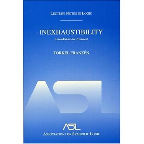 Stock image for Inexhaustibility: A Non-Exhaustive Treatment (Lecture Notes in Logic Book 16) for sale by Moe's Books