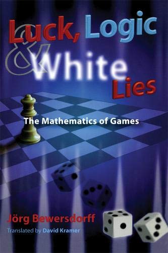 Luck, Logic, and White Lies: The Mathematics of Games (9781568812106) by Bewersdorff, JÃ¶rg