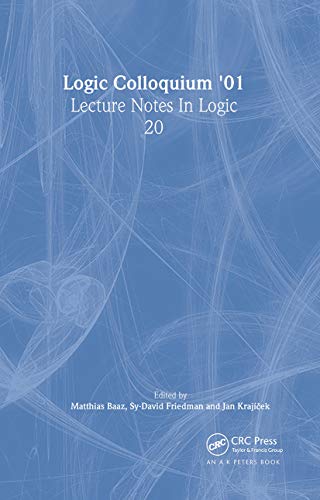 Imagen de archivo de Logic Colloquium '01: Lecture Notes In Logic, 20: Proceedings of the Annual European Summer Meeting of the Association for Symbolic Logic, Held in Vienna, Austria August 6-11, 2001 a la venta por Hay-on-Wye Booksellers