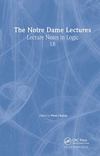 THE NOTRE DAME LECTURES (LECTURE NOTES IN LOGIC)