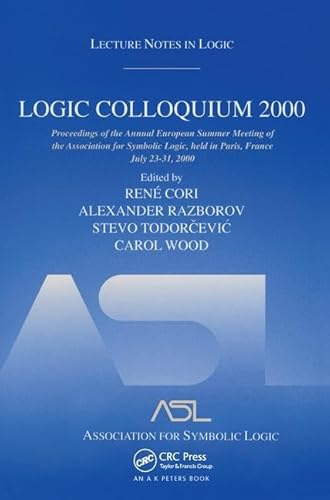 Stock image for Logic Colloquium 2000: Proceedings Of The Annual European Summer Meeting Of The Association For Symbolic Logic, Held In Paris, France, July 23-31, 2000 for sale by Revaluation Books