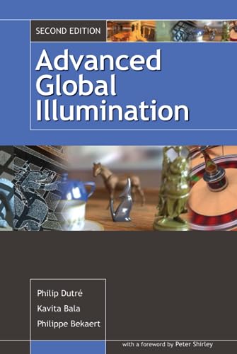 Advanced Global Illumination (9781568813073) by Dutre, Philip; Bekaert, Philippe; Bala, Kavita