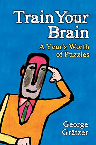 Beispielbild fr Train Your Brain: A Year's Worth of Puzzles (AK Peters/CRC Recreational Mathematics Series) zum Verkauf von More Than Words