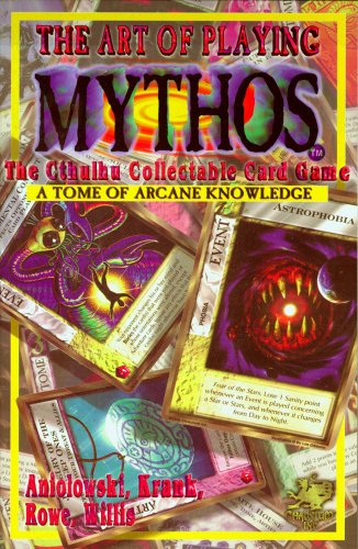 The Art of Playing Mythos the Cthulhu Collectable Card Game: A Tome of Arcane Knowledge (9781568820613) by Scott David Aniolowski; Charlie Krank