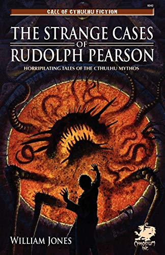 Beispielbild fr The Strange Cases of Rudolph Pearson: Horripilating Tales of the Cthulhu Mythos zum Verkauf von Adventures Underground